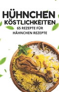 H?hnchen Kstlichkeiten: 65 Rezepte f?r H?hnchen Rezepte