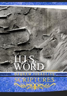 H.I.S. Word Hebrew Israelite Scriptures: 1611 Plus Edition with Apocrypha - Press, Khai Yashua (Prepared for publication by), and Melek, Jediyah (Translated by)