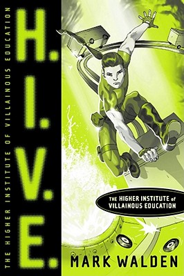 H.I.V.E.: Higher Institute of Villainous Educationvolume 1 - Walden, Mark