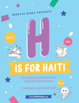 H is for Haiti: An English and Haitian Creole Alphabet Coloring Book - Derosiers, Kaitlyn