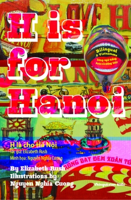 H Is for Hanoi - Rush, Elizabeth, and Nguyen, Nghia Cuong (Illustrator)