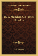 H. L. Mencken On James Huneker