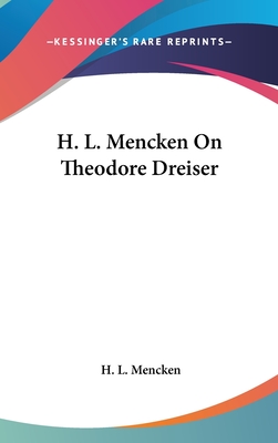 H. L. Mencken On Theodore Dreiser - Mencken, H L, Professor