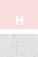 H: Marble and Pink / Monogram Initial 'H' Notebook: (6 x 9) Diary, Daily Planner, Lined Journal For Writing, 100 Pages, Soft Cover