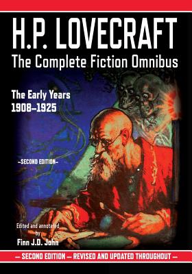 H.P. Lovecraft: The Complete Fiction Omnibus Collection - The Early Years: 1908-1925 - John, Finn J D, and Lovecraft, H P