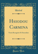H?siodou Carmina: Textu Recognito Et Emendato (Classic Reprint)