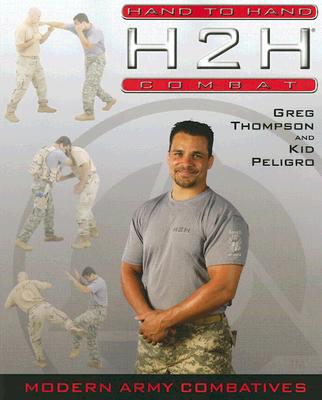 H2H Combat: Modern Army Combatives - Thompson, Greg, and Peligro, Kid