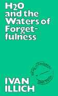 H2O and the Waters of Forgetfulness - Marion, Boyers Inc, and Allich, Avan, and Marion Boyars Publishers, Incorporated