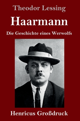 Haarmann (Grodruck): Die Geschichte eines Werwolfs - Lessing, Theodor