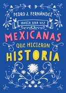 Haba una Vez...Mexicanas Que Hicieron Historia