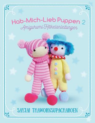 Hab-Mich-Lieb Puppen 2: Amigurumi Haekelanleitungen - Thawornsupacharoen, Sayjai