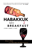 Habakkuk Before Breakfast: Liturgy, Lament, and Hope