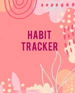Habit Tracker: Ultimate Habit Tracker Log Book / Daily Tracker Journal For Men And Women. Best Habit Tracker Journal Or Habit Tracking Journal To Provide Great Help To All People. Get The Habit Tracker Notebook And Goals Tracker To Change Daily Habits.