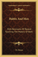 Habits And Men: With Remnants Of Record Touching The Makers Of Both