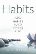 Habits: Easy Habits for a Better Life