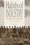 Habits of Industry: White Culture and the Transformation of the Carolina Piedmont