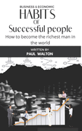 Habits of Successful People: How to become the richest man in the world