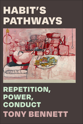 Habit's Pathways: Repetition, Power, Conduct - Bennett, Tony