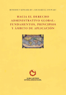 Hacia El Derecho Administrativo Global: Fundamentos, Principios y Ambito de Aplicacion