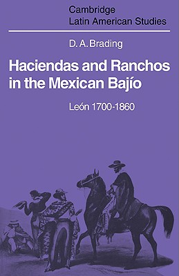 Haciendas and Ranchos in the Mexican Bajo: Len 1700-1860 - Brading, David