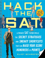 Hack the SAT: Strategies and Sneaky Shortcuts That Can Raise Your Score Hundreds of Points