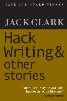 Hack Writing & Other Stories - Clark, Jack