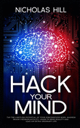 Hack Your Mind: Tap the Limitless Potential of Your Subconscious Mind, Harness Brain's Neuroplasticity, Learn to Bend Reality and Lead an Extra-ordinary Life
