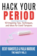 Hack Your Period - 101 Inspiring Tips, Techniques, and Ideas for Used Tampons: 110-Page Blank Lined Journal