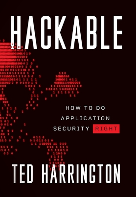 Hackable: How to Do Application Security Right - Harrington, Ted