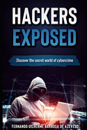 Hackers Exposed: Discover the Secret World of Cybercrime