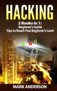 Hacking: 2 Books: Beginners Guide and Advanced Tips