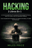 Hacking: 2 Libros En 1: La Gua Completa Para Principiantes De Aprendizaje De Hacking tico Con Python Junto Con Ejemplos Prcticos & Gua Completa Del Principiante a la Piratera Informtica y Pruebas De Penetracin