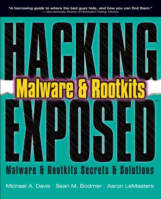 Hacking Exposed Malware & Rootkits: Malware & Rootkits Security Secrets & Solutions - Davis, Michael A, and Bodmer, Sean M, and Lemasters, Aaron