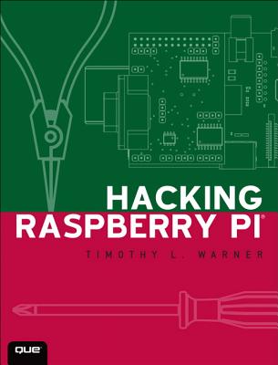 Hacking Raspberry Pi - Warner, Timothy L