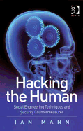 Hacking the Human: Social Engineering Techniques and Security Countermeasures. by Ian Mann
