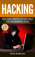 Hacking: Tips and Tricks to Get Past the Beginners Level