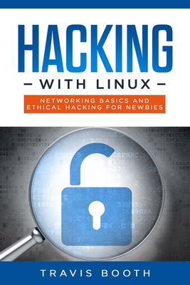 Hacking With Linux: Networking Basics and Ethical Hacking for Newbies - Booth, Travis