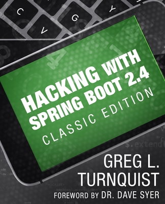Hacking with Spring Boot 2.4: Classic Edition - Turnquist, Greg L