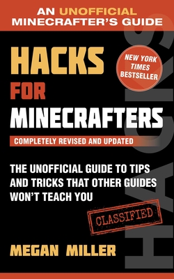 Hacks for Minecrafters: The Unofficial Guide to Tips and Tricks That Other Guides Won't Teach You - Miller, Megan