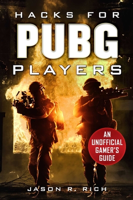 Hacks for Pubg Players: An Unofficial Gamer's Guide - Rich, Jason R