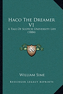 Haco The Dreamer V1: A Tale Of Scotch University Life (1884)