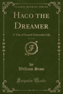 Haco the Dreamer, Vol. 1 of 2: A Tale of Scotch University Life (Classic Reprint)