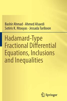 Hadamard-Type Fractional Differential Equations, Inclusions and Inequalities - Ahmad, Bashir, and Alsaedi, Ahmed, and Ntouyas, Sotiris K