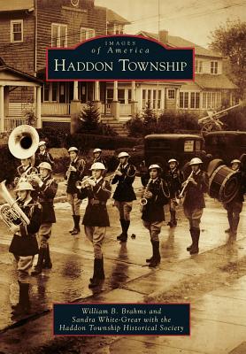 Haddon Township - Brahms, William B, and White-Grear, Sandra, and Haddon Township Historical Society