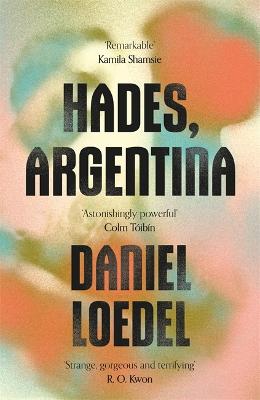 Hades, Argentina: 'An astonishingly powerful novel' Colm Tibn - Loedel, Daniel