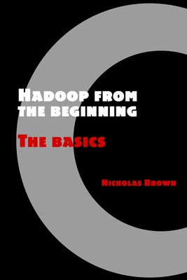Hadoop from the beginning: The basics - Brown, Nicholas