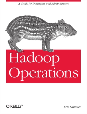 Hadoop Operations: A Guide for Developers and Administrators - Sammer, Eric