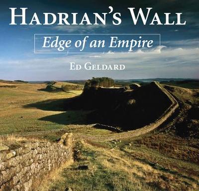 Hadrian's Wall: Edge of an Empire - Geldard, Ed