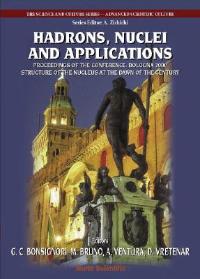 Hadrons, Nuclei and Applications, Procs of the Conf Bologna 2000: Structure of the Nucleus at the Dawn of the Century (Vol 3) - Bonsignori, Giovanni C (Editor), and Bruno, Mauro (Editor), and Ventura, Alberto (Editor)