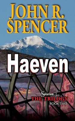 Haeven: Book Two of the Solarium-3 Trilogy - Spencer, John R, LL.